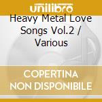 Heavy Metal Love Songs Vol.2 / Various cd