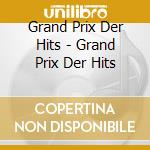 Grand Prix Der Hits - Grand Prix Der Hits cd musicale di Grand Prix Der Hits