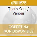 That's Soul / Various cd musicale di ARTISTI VARI