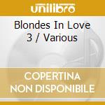 Blondes In Love 3 / Various cd