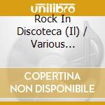 Rock In Discoteca (Il) / Various (Versioni Originali) cd