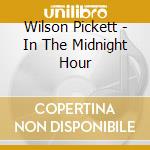 Wilson Pickett - In The Midnight Hour cd musicale
