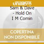 Sam & Dave - Hold On I M Comin cd musicale di Sam & Dave