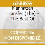 Manhattan Transfer (The) - The Best Of cd musicale di Manhattan Transfer