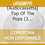 (Audiocassetta) Top Of The Pops (2 Audiocassette) cd