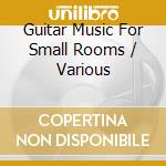 Guitar Music For Small Rooms / Various cd