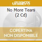 No More Tears (2 Cd) cd musicale di Various Artists