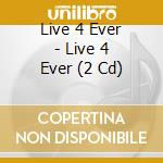 Live 4 Ever - Live 4 Ever (2 Cd) cd musicale di Live 4 Ever