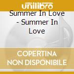 Summer In Love - Summer In Love cd musicale di Summer In Love