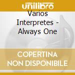 Varios Interpretes - Always One cd musicale di Varios Interpretes