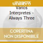 Varios Interpretes - Always Three cd musicale di Varios Interpretes