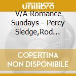 V/A-Romance Sundays - Percy Sledge,Rod Stewart,Phil Collins,L.Ronstadt&A.Neville.. cd musicale di V/A
