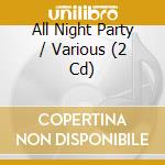 All Night Party / Various (2 Cd) cd musicale di Various