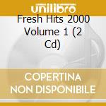 Fresh Hits 2000 Volume 1 (2 Cd) cd musicale di Various Artists