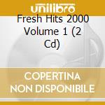 Fresh Hits 2000 Volume 1 (2 Cd) cd