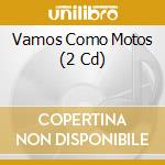 Vamos Como Motos (2 Cd) cd