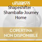 Shapeshifter - Shamballa-Journey Home cd musicale di Shapeshifter