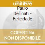 Paulo Bellinati - Felicidade cd musicale di Paulo Bellinati