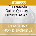 Minneapolis Guitar Quartet - Pictures At An Exhibition cd musicale di Minneapolis Guitar Quartet