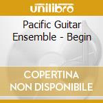 Pacific Guitar Ensemble - Begin cd
