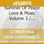 Summer Of Peace Love & Music Volume 3 / Various cd