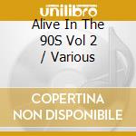 Alive In The 90S Vol 2 / Various cd