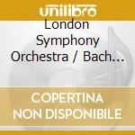 London Symphony Orchestra / Bach - Bach & The Sea cd musicale di London Symphony Orchestra / Bach