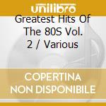 Greatest Hits Of The 80S Vol. 2 / Various cd