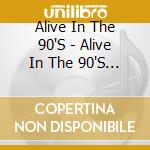 Alive In The 90'S - Alive In The 90'S 9 cd