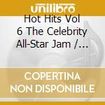 Hot Hits Vol 6 The Celebrity All-Star Jam / Various cd