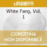 White Fang, Vol. 1 cd