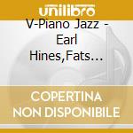 V-Piano Jazz - Earl Hines,Fats Waller,Art Tatum,Oscar Peterson... cd