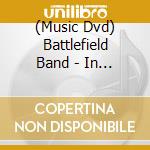 (Music Dvd) Battlefield Band - In Concert: At The Brunton Theatre, Musselburgh cd musicale