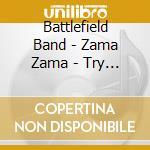 Battlefield Band - Zama Zama - Try Your Luck cd musicale di Battlefield Band