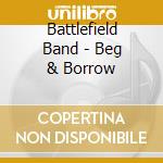 Battlefield Band - Beg & Borrow cd musicale di Battlefield Band