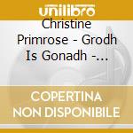 Christine Primrose - Grodh Is Gonadh - Guth Ag Aithris (Love And Loss - A Lone Voice) cd musicale di Christine Primrose