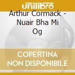 Arthur Cormack - Nuair Bha Mi Og cd musicale di Arthur Cormack