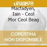 Macfadyen, Iain - Ceol Mor Ceol Beag cd