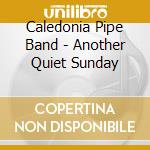 Caledonia Pipe Band - Another Quiet Sunday cd