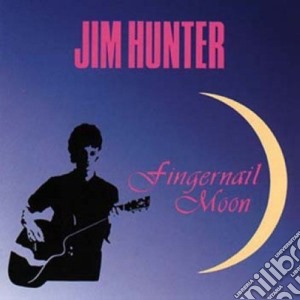 Jim Hunter - Fingernail Moon cd musicale di Jim Hunter