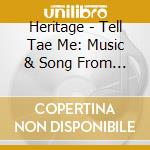 Heritage - Tell Tae Me: Music & Song From Scotland & Other cd musicale di Heritage