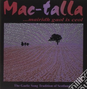 Mac-Talla - Mairidh Gaol Is Ceol cd musicale di Mac-talla