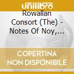 Rowallan Consort (The) - Notes Of Noy, Notes Of Joy cd musicale di Rowallan Consort (The)