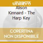 Alison Kinnaird - The Harp Key cd musicale di Alison Kinnaird