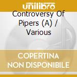 Controversy Of Pipers (A) / Various cd