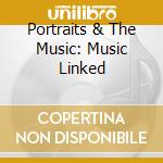 Portraits & The Music: Music Linked cd