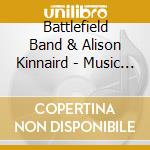 Battlefield Band & Alison Kinnaird - Music In Trust: Vol. 1 & Ii (2 Cd) cd musicale di Battlefield Band & Alison Kinnaird
