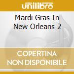 Mardi Gras In New Orleans 2 cd musicale di Mardi Gras In New Orleans 2 / Various
