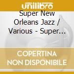 Super New Orleans Jazz / Various - Super New Orleans Jazz / Various cd musicale