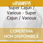 Super Cajun / Various - Super Cajun / Various cd